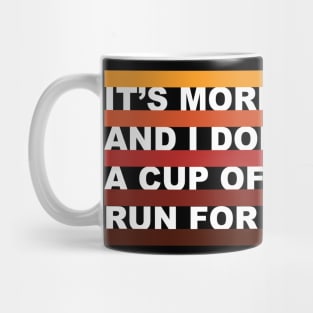 It's morning and i don't have coffee, run for your life. Funny Tee Mug